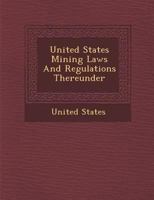 United States Mining Laws and Regulations Thereunder 1249993903 Book Cover