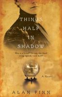 Things Half in Shadow 1476761728 Book Cover