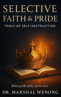 Selective Faith & Pride: Tools of Self-Destruction B0G48JL376 Book Cover