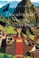 Descubriendo Nuestra Princesa Inca (Spanish Edition) 1662498543 Book Cover