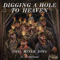 Digging a Hole to Heaven: Coal Miner Boys 1419707302 Book Cover