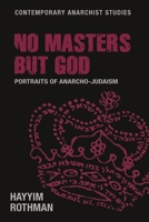 No masters but God: Portraits of anarcho-Judaism 1526167212 Book Cover