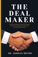 The Deal Maker: 21 Effective Strategies for Mastering and WINNING in the Art of Negotiation 1960245139 Book Cover