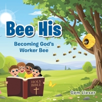 Bee His: Becoming God's Worker Bee 1664218831 Book Cover
