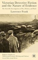 Victorian Detective Fiction and the Nature of Evidence: The Scientific Investigations of Poe, Dickens and Doyle (Palgrave Studies in Nineteenth-century Writing and Culture) 1403911398 Book Cover