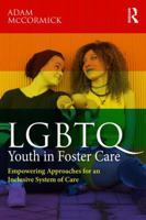 LGBTQ Youth in Foster Care: Empowering Approaches for an Inclusive System of Care 1138859516 Book Cover