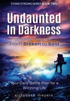 Undaunted in Darkness: Finding Your Path From Broken to Bold null Book Cover