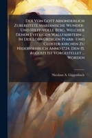 Der Von Gott Absonderlich Zubereitete Marianische Wunder- Und Hilff-Volle Berg, Welcher Denen Eyffrigen Wallfahrtern ... in Der Lobwurdigen Pfarr- Und 1273095170 Book Cover