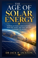 The Age of Solar Energy: How Solar Panels Were Invented, How They Work, and How They Are Changing the World B0HCVF31LD Book Cover
