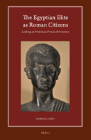 The Egyptian Elite as Roman Citizens Looking at Ptolemaic Private Portraiture 9004432639 Book Cover