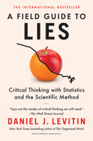 A Field Guide to Lies: Critical Thinking in the Information Age 0525955224 Book Cover