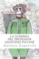 La Scimmia del Professor Agostino Patan�: CI� Che Voi Siete Oggi � Grazie a Quello Che Noi Siamo Stati Ieri 1985865769 Book Cover