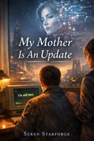 My Mother is an Update: When the Dead Remember What the Living Tried to Forget B0GQ5364QQ Book Cover