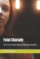 Fatal Charade: The True Crime Story of Brenda Andrew B0C7TCGTRR Book Cover