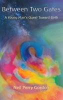 Between Two Gates: A Young Man's Quest Toward Birth B0CJ21QTVG Book Cover