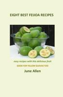 Eight Best Feijoa Recipes: Good for Yellow Guavas Too. a Skinny Cookbook 0473324385 Book Cover