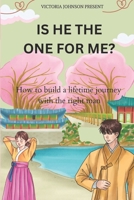 Is He the One for Me?: How to build a lifetime journey with the right man B0CVHHL8TL Book Cover