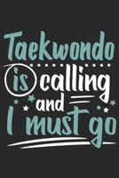 Taekwondo Is Calling And I Must Go: Funny Cool Taekwondo Journal | Notebook | Workbook | Diary | Planner-6x9 - 120 Dot Grid Pages Cute Gift For Taekwondo Coaches, Champions, Enthusiasts, Fan 1699533520 Book Cover