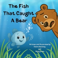 The Fish That Caught A Bear: A Fun-filled Children's Picture Book Story About Friendship and Kindness 1916909043 Book Cover