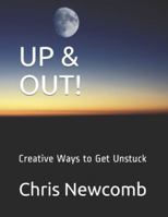 Up and OUT! : Creative Ways to Get Unstuck 179291556X Book Cover