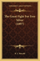 The Great Fight For Free Silver 0548650136 Book Cover