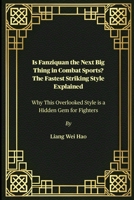 Is Fanziquan the Next Big Thing in Combat Sports? The Fastest Striking Style Explained: Why This Overlooked Style is a Hidden Gem for Fighters B0FG1HVJKZ Book Cover