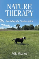 Nature Therapy: Rewilding the Canine Spirit 1662966202 Book Cover