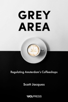 Grey Area: Regulating Amsterdam's Coffeeshops 178735590X Book Cover