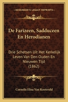 De Farizeen, Sadduceen En Herodianen: Drie Schetsen Uit Het Kerkelijk Leven Van Den Ouden En Nieuwen Tijd (1862) 1168053846 Book Cover