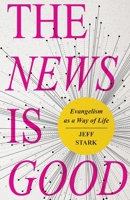 The News Is Good: Evangelism as a Way of Life 0834141175 Book Cover