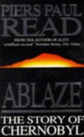 Ablaze: The Story of the Heroes and Victims of Chernobyl 0679408193 Book Cover