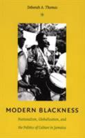 Modern Blackness: Nationalism, Globalization, and the Politics of Culture in Jamaica (Latin America Otherwise) 0822334194 Book Cover