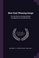 New Soul Winning Songs: For the Church, Sunday School, Evangelism and Social Service 1379148618 Book Cover