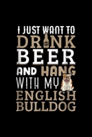 I just want to drnk and hang with my english bulldog: English Bulldog Dad Funny British Dog Lover Beer Journal/Notebook Blank Lined Ruled 6x9 100 Pages 1695497015 Book Cover