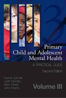 Primary Child and Adolescent Mental Health: A Practical Guide, Volume 3 1846195446 Book Cover