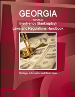 Georgia Republic Insolvency (Bankruptcy) Laws and Regulations Handbook: Strategic Information and Basic Laws 1433085275 Book Cover