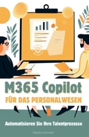 M365 Copilot für HR: Automatisieren Sie Ihre Talentprozesse (German Edition) B0F6VMKFZD Book Cover