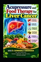Acupressure and Food Therapy for Liver Cancer: Liver Cancer (Common People Medical Books - Part 3) B0CVVB92GV Book Cover