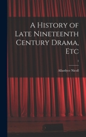 A History of Late Nineteenth Century Drama, Etc; 1 1014169232 Book Cover