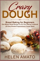 CRAZY DOUGH: Bread Baking for Beginners One Master Bread Recipe For All Your Baking Cookbook B08MN4P3H9 Book Cover