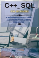 C++ And SQL FOR BEGINNERS: This Book Includes: C++ for Beginners + SQL Programming and Coding 1802260641 Book Cover