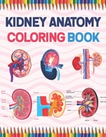 Kidney Anatomy Coloring Book: Nephrology Coloring Book For Nephrologist. Medical Anatomy Coloring Book for kids Boys and Girls. Physiology Coloring ... Relieving, Relaxation & Fun Coloring Book. B08WP5GWRV Book Cover