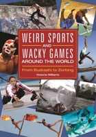 Weird Sports and Wacky Games Around the World: From Buzkashi to Zorbing 1610696395 Book Cover