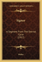 Signor: A Segment From The Eternal Cycle 1437083366 Book Cover