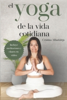 El Yoga de la Vida Cotidiana: (Incluye Meditaciones y Clases en Video) B0BXNK5CLM Book Cover