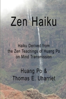 Zen Haiku: Haiku Derived from the Zen Teachings of Huang Po on Mind Transmission 1503032930 Book Cover