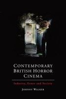 Contemporary British Horror Cinema: Industry, Genre and Society 1474429394 Book Cover