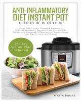 Anti-Inflammatory Diet Instant Pot Cookbook: Over 200 Proven, Tested & Delicious Anti-Inflammatory Recipes. Easy Instant Pot Recipes to Decrease Inflammation, Supercharge Your Health and Feel Great! 1790665795 Book Cover