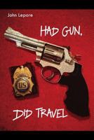 Had Gun, Did Travel 1480970158 Book Cover