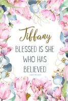 Tiffany: Blessed is She Who Has Believed -Luke 1:45(asv): Personalized Christian Notebook for Women 1799024555 Book Cover